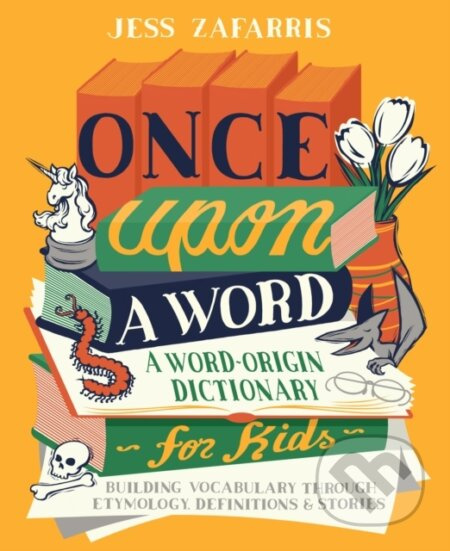 Once Upon a Word (A Word-Origin Dictionary for Kids—Building Vocabulary Through Etymology, Definitions & Stories) - kniha z kategorie Pro děti