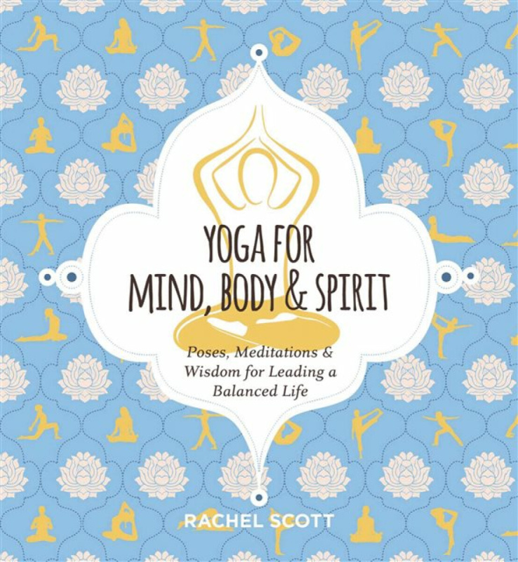 Yoga for Mind, Body and   Spirit - Rachel Scott
