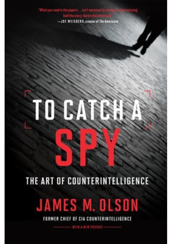 To Catch a Spy, The Art of Counterintelligence Georgetown University Press