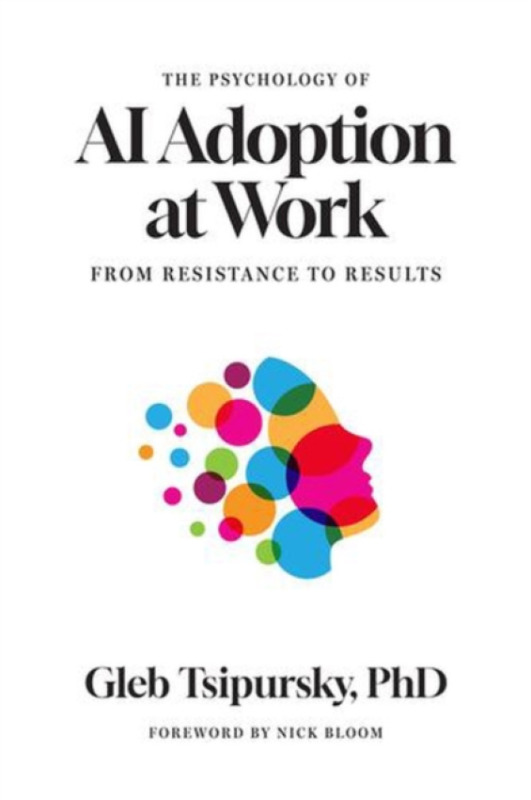 Georgetown University Press Psychology of AI Adoption at Work - Tsipursky, Gleb