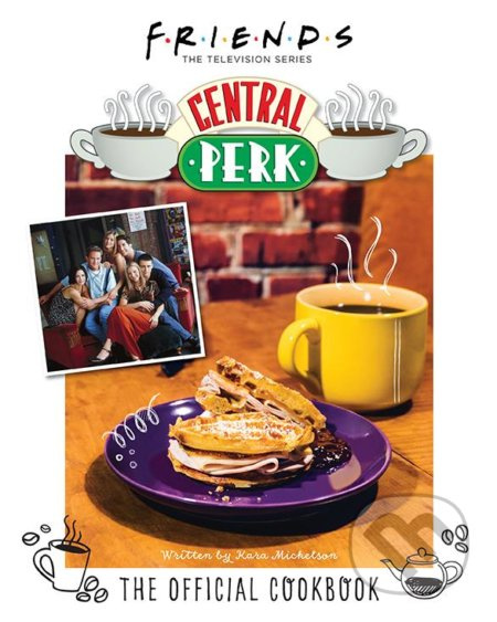 Friends (The Official Central Perk Cookbook) - Kara Mickelson - kniha z kategorie Kuchařky