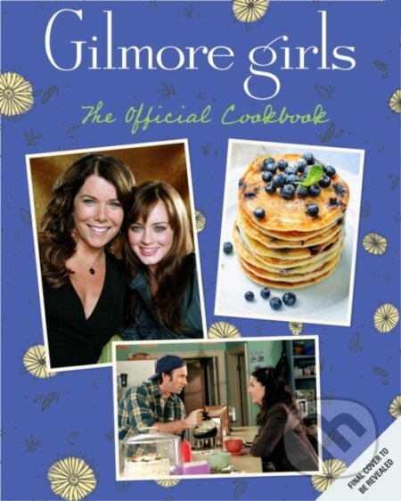 Gilmore Girls: The Official Cookbook - Elena Craig, Kristen Mulrooney