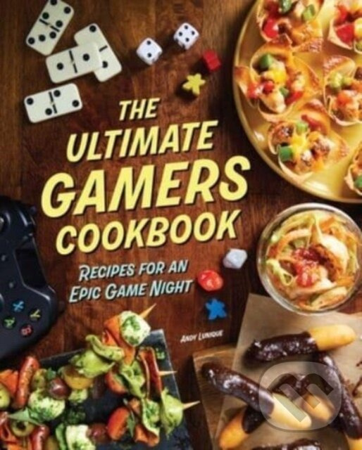 The Ultimate Gamers Cookbook (Recipes for an Epic Game Night)