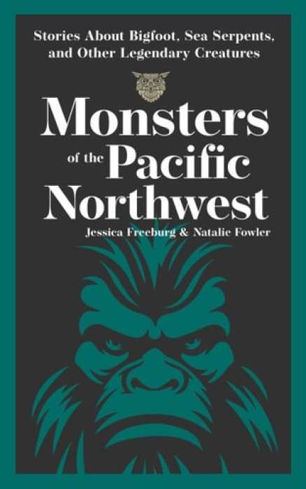 Monsters of the Pacific Northwest, Stories About Bigfoot, Sea Serpents, and Other Legendary Creatures Adventure Publications, Incorporated