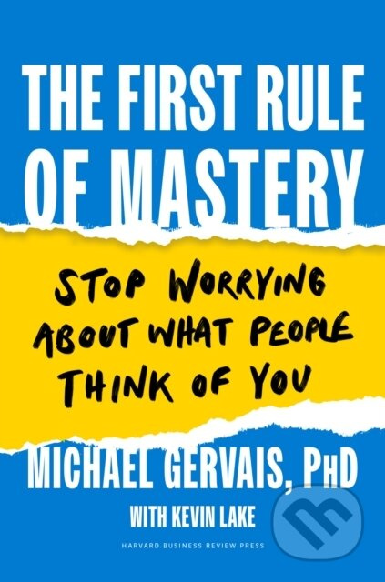 The First Rule of Mastery (Stop Worrying about What People Think of You) - kniha z kategorie Byznys a management