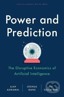 Power and Prediction: The Disruptive Economics of Artificial Intelligence