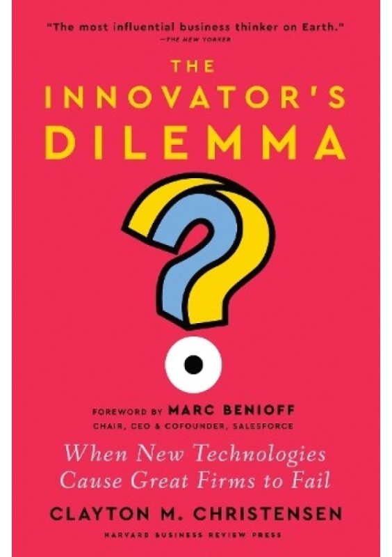 Innovators Dilemma, When New Technologies Cause Great Firms to Fail HARVARD BUSINESS REVIEW PRESS