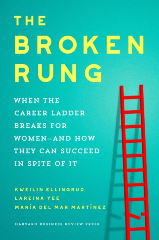 The Broken Rung - Kweilin Ellingrud, Maria del Mar Martinez, Lareina Yee