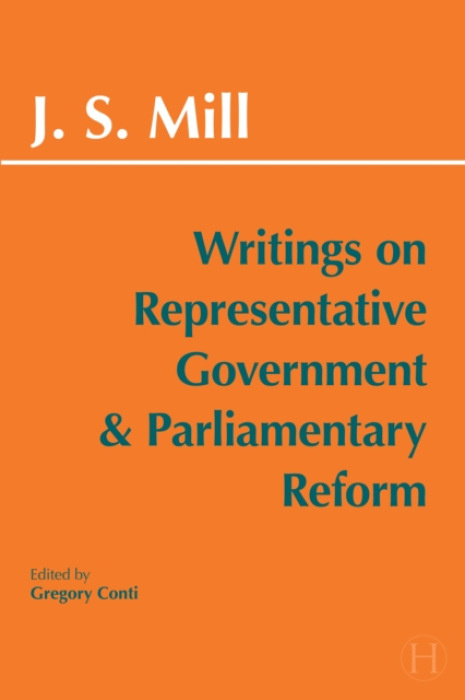 Hackett Publishing Co, Inc Writings on Representative Government and Parliamentary Reform - Mill, John Stuart