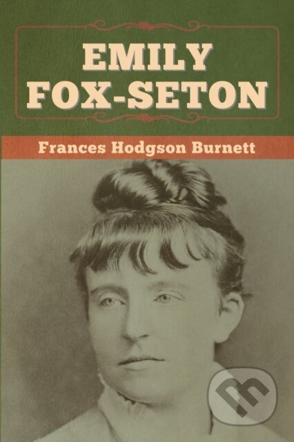 Emily Fox-Seton - Frances Hodgson Burnett - kniha z kategorie Společenská beletrie