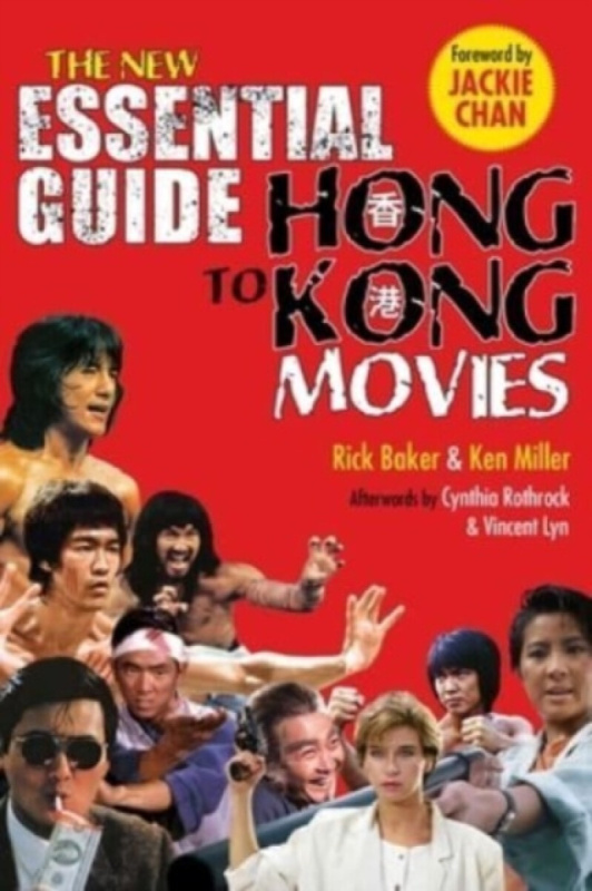 New Essential Guide to Hong Kong Movies - Kenneth Miller, Rick Baker
