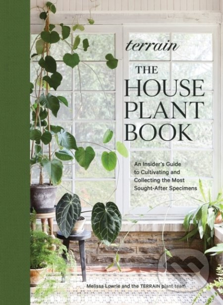 Terrain: The Houseplant Book (An Insider's Guide to Cultivating and Collecting the Most Sought-After Specimens) - kniha z kategorie Zahradní…