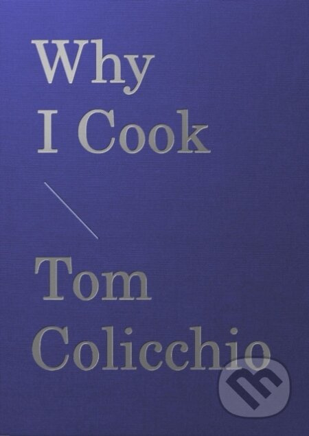 Why I Cook - Tom Colicchio - kniha z kategorie Zdraví a životní styl