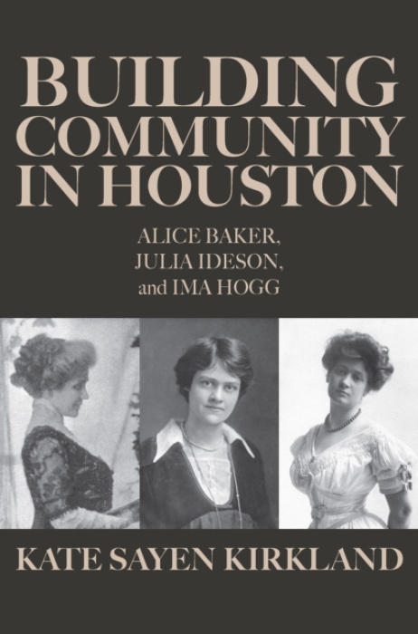 Texas A & M University Press Building Community in Houston - Kirkland, Kate Sayen