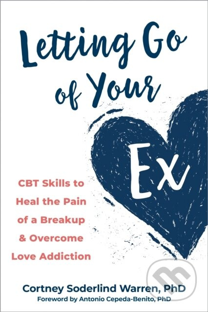 Letting Go of Your Ex (CBT Skills to Heal the Pain of a Breakup and Overcome Love Addiction) - kniha z kategorie Zdraví a životní styl