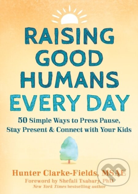 Raising Good Humans Every Day (50 Simple Ways to Press Pause, Stay Present, and Connect with Your Kids) - kniha z kategorie Zdraví a životní styl