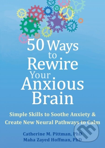 50 Ways to Rewire Your Anxious Brain (Simple Skills to Soothe Anxiety and Create New Neural Pathways to Calm) - kniha z kategorie Zdraví a životní…
