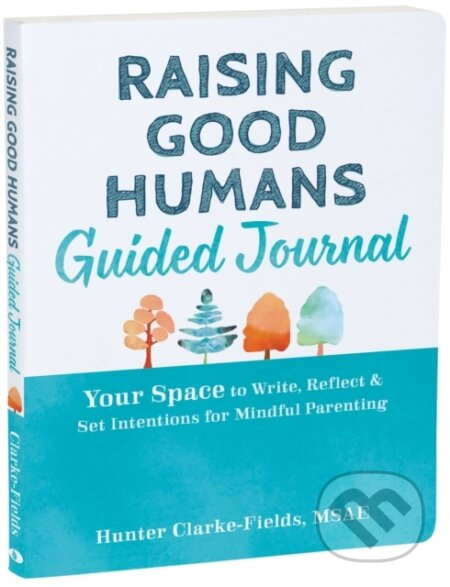 Raising Good Humans Guided Journal (Your Space to Write, Reflect, and Set Intentions for Mindful Parenting) - kniha z kategorie Zdraví a životní styl