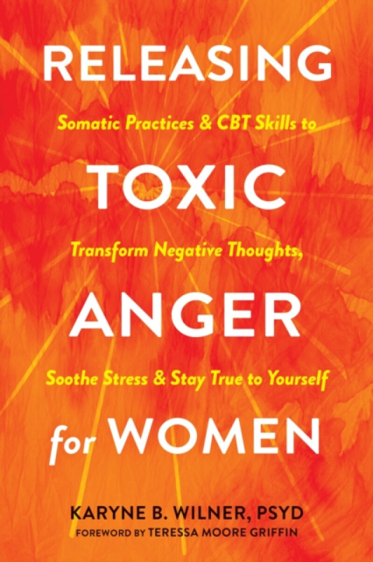 New Harbinger Publications Releasing Toxic Anger for Women - Wilner, Karyne B.