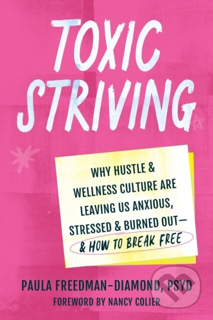Toxic Striving (Why Hustle and Wellness Culture are Leaving Us Anxious, Stressed, and Burned Out—and How to Break Free) - kniha z kategorie Zdraví a…