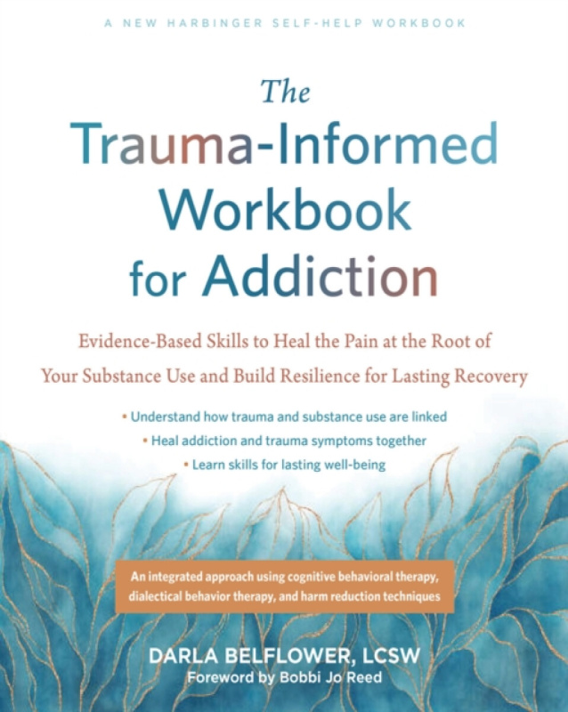 New Harbinger Publications The Trauma-Informed Workbook for Addiction - Reed, Bobbi Jo a Belflower, Darla