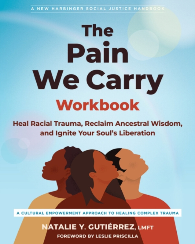 New Harbinger Publications The Pain We Carry Workbook - Priscilla, Leslie a Gutierrez, Natalie Y.