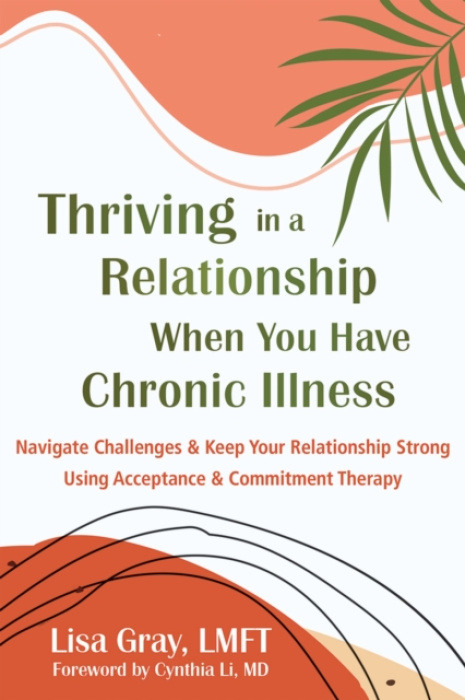 New Harbinger Publications Thriving in a Relationship When You Have Chronic Illness - Li, Cynthia a Gray, Lisa