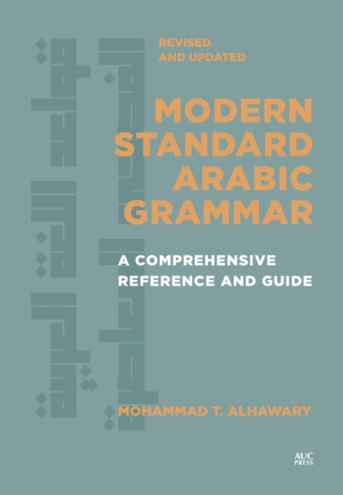 American University in Cairo Press Modern Standard Arabic Grammar, Revised and Updated - Alhawary, Mohammad T.