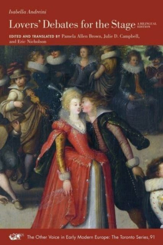 Loversâ€² Debates for the Stage â€“ A Bilingual Edition - Julie D. Campbell, Eric Nicholson, Pamela Allen Brown, Isabella Andreini