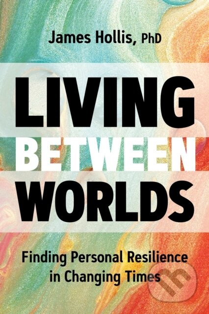 Living Between Worlds (Finding Personal Resilience in Changing Times) - kniha z kategorie Humanitní a společenské vědy