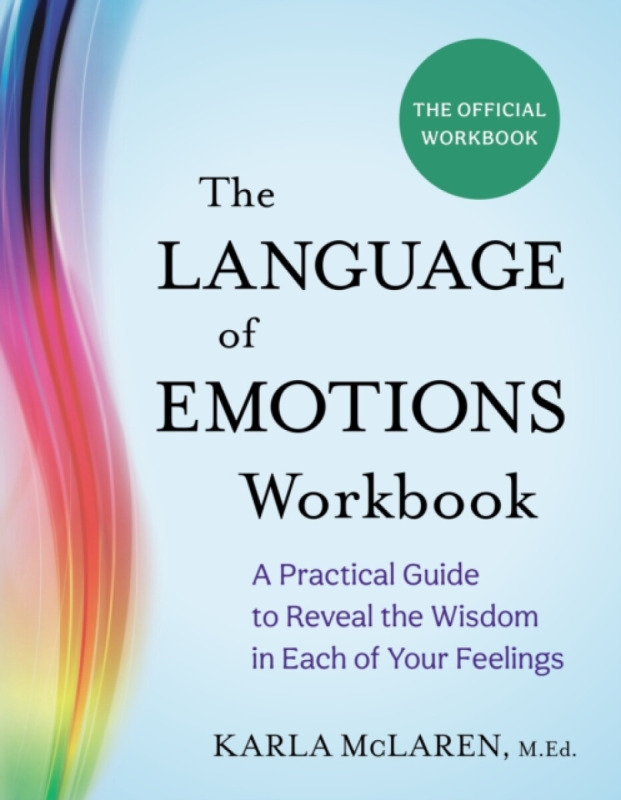 Language of Emotions Workbook, A Practical Guide to Reveal the Wisdom in Each of Your Feelings Sounds True