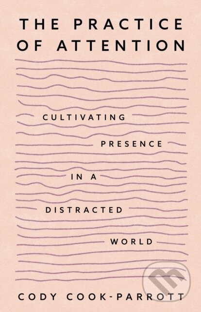 The Practice of Attention (Cultivating Presence in a Distracted World) - kniha z kategorie Škola fotografie