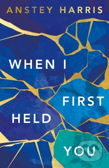When I First Held You - Anstey Harris - kniha z kategorie Společenská beletrie