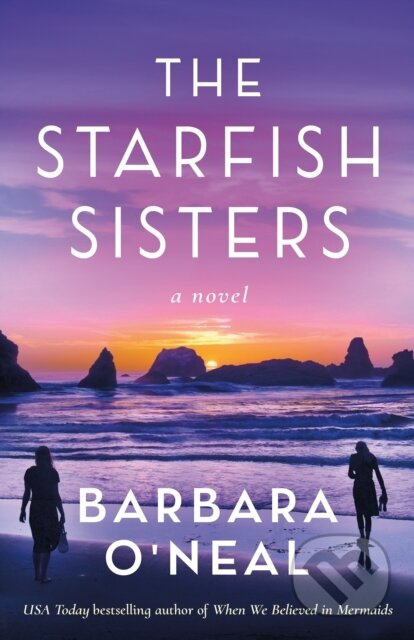 The Starfish Sisters (A Novel) - Barbara O'neal - kniha z kategorie Společenská beletrie