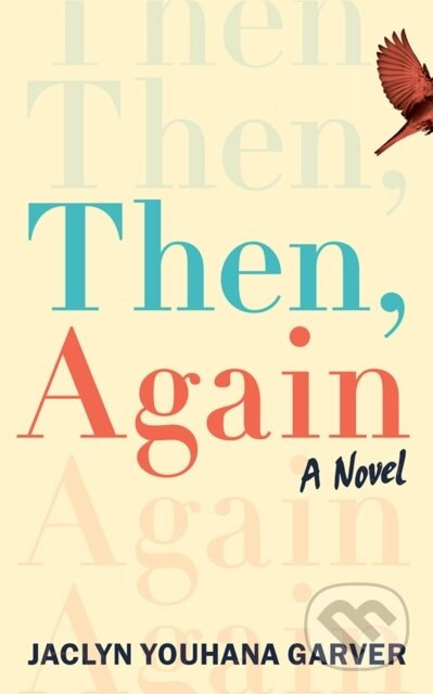 Then, Again (A Novel) - Jaclyn Youhana Garver - kniha z kategorie Společenská beletrie