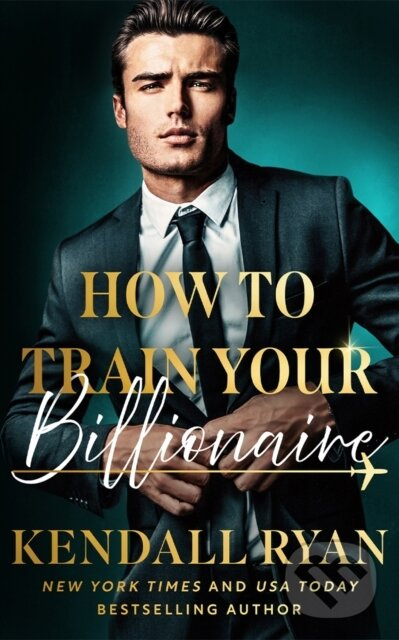 How to Train Your Billionaire - Kendall Ryan - kniha z kategorie Beletria