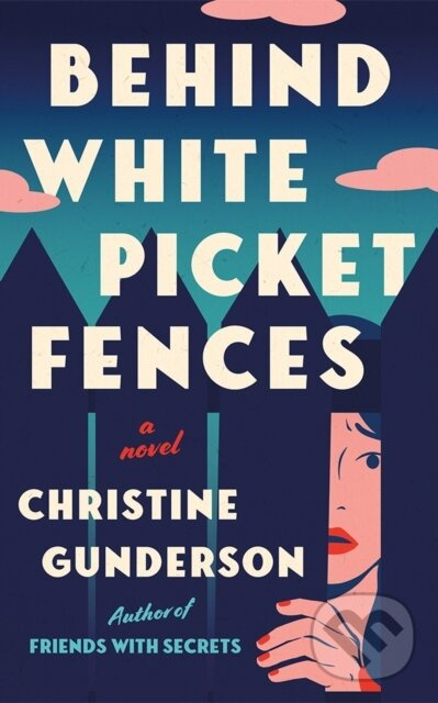 Behind White Picket Fences (A Novel) - Christine Gunderson - kniha z kategorie Beletria