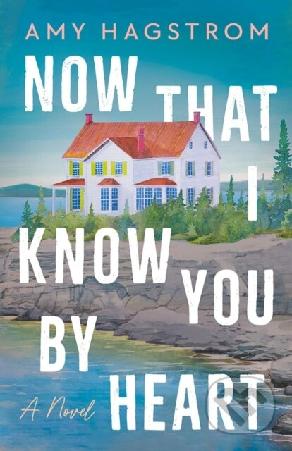Now That I Know You by Heart (A Novel) - Amy Hagstrom - kniha z kategorie Společenská beletrie