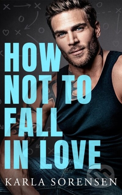 How Not to Fall in Love - Karla Sorensen - kniha z kategorie Romantika