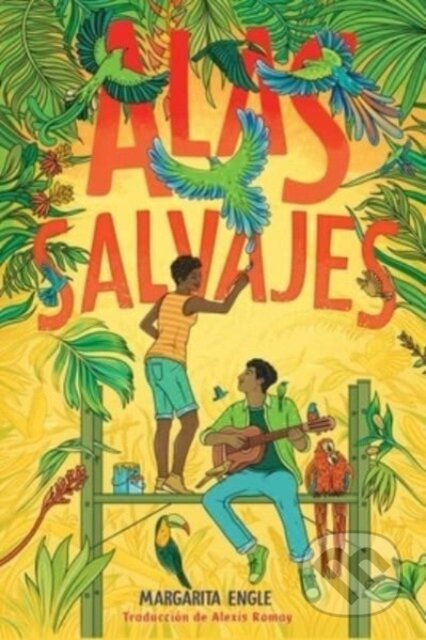 Alas salvajes (Wings in the Wild) - Margarita Engle