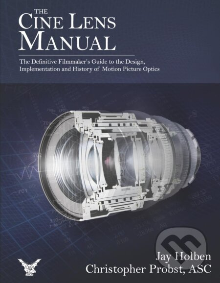 The Cine Lens Manual - Jay Holben, Christopher Probst - kniha z kategorie Film