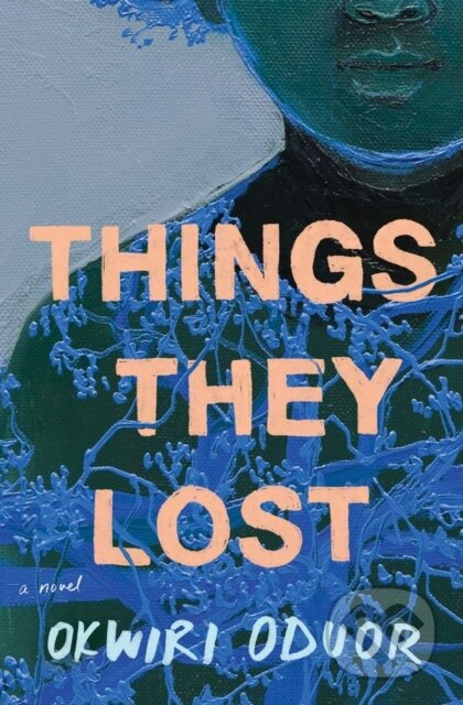 Things They Lost (A Novel) - Okwiri Oduor - kniha z kategorie Společenská beletrie