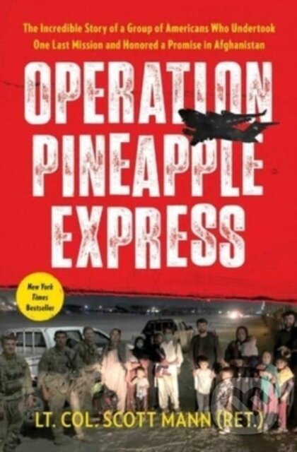 Operation Pineapple Express (The Incredible Story of a Group of Americans Who Undertook One Last Mission and Honored a Promise in Afghanistan)