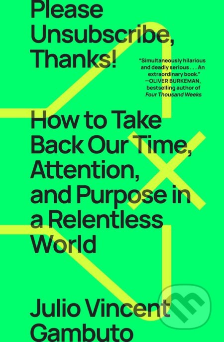 Please Unsubscribe, Thanks! (How to Take Back Our Time, Attention, and Purpose in a Relentless World) - kniha z kategorie Psychologie