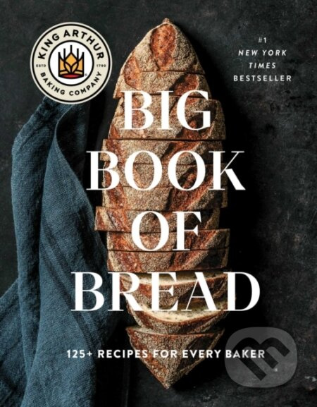 King Arthur Baking Company Big Book of Bread (125+ Recipes for Every Baker (A Cookbook)) - kniha z kategorie Zdraví a životní styl