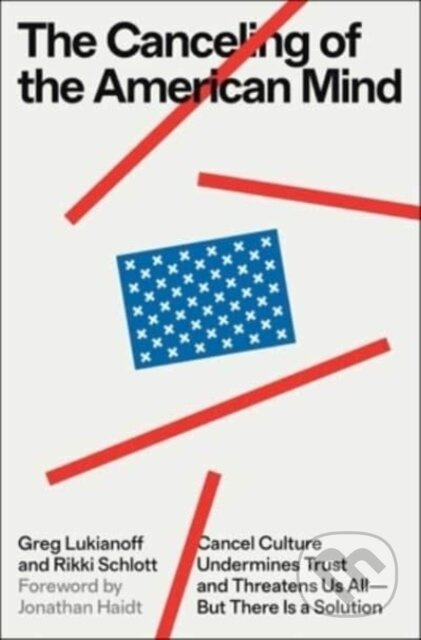 Canceling of the American Mind (Cancel Culture Undermines Trust and Threatens Us All-But There Is a Solution) - kniha z kategorie Humanitní a…