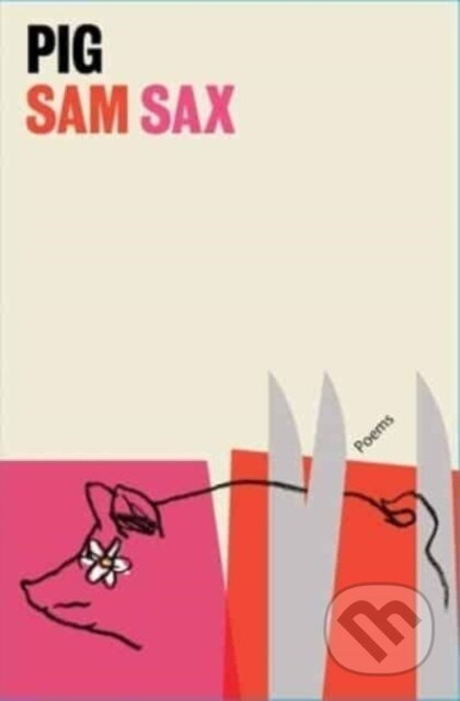 Pig (Poems) - Sam Sax