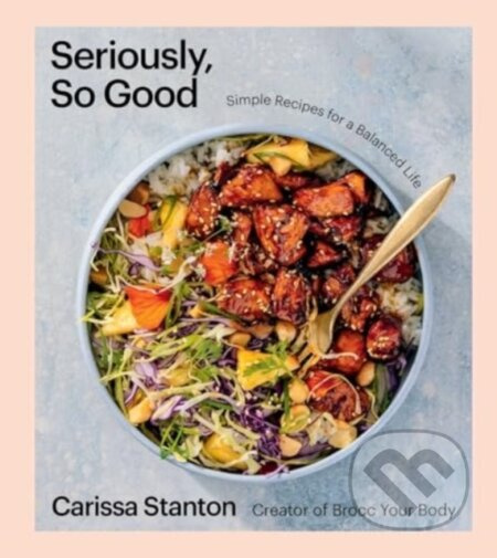 Seriously, So Good (Simple Recipes for a Balanced Life (A Cookbook)) - kniha z kategorie Zdraví a životní styl
