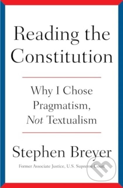 Reading the Constitution (Why I Chose Pragmatism, Not Textualism) - kniha z kategorie Humanitní a společenské vědy