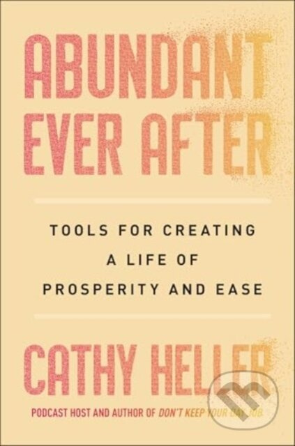 Abundant Ever After (Tools for Creating a Life of Prosperity and Ease) - kniha z kategorie Zdraví a životní styl
